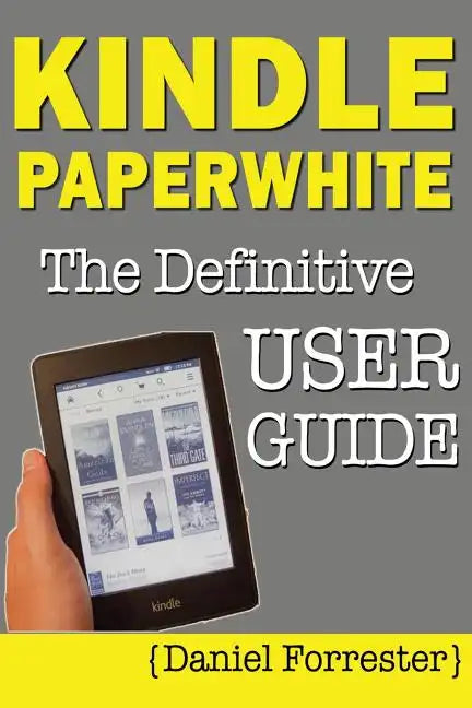 Kindle Paperwhite Manual: The Definitive User Guide For Mastering Your Kindle Paperwhite - Paperback