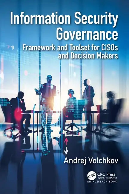Information Security Governance: Framework and Toolset for Cisos and Decision Makers - Paperback
