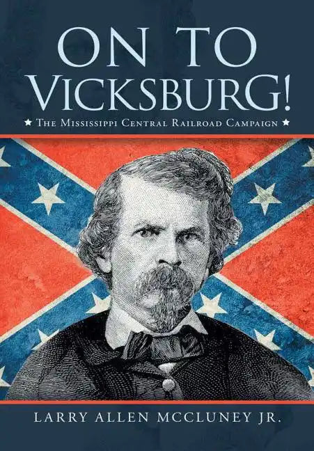 On to Vicksburg!: The Mississippi Central Railroad Campaign - Hardcover