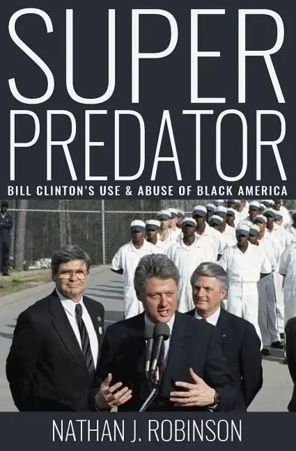 Superpredator: Bill Clinton's Use and Abuse of Black America - Paperback