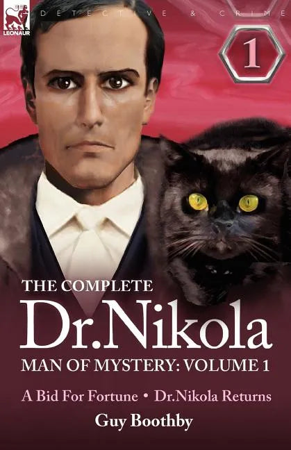 The Complete Dr Nikola-Man of Mystery: Volume 1-A Bid for Fortune & Dr Nikola Returns - Paperback