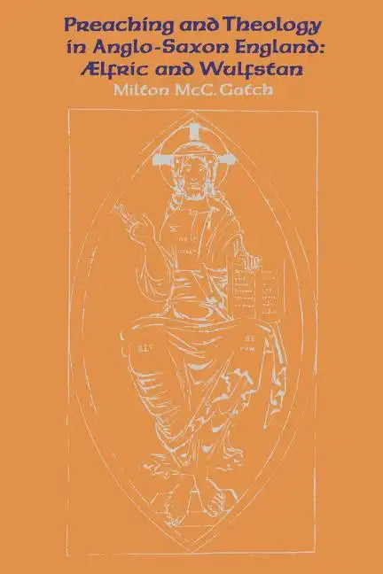 Preaching and Theology in Anglo-Saxon England: �lfric and Wulfstan - Paperback
