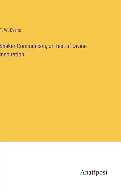 Shaker Communism, or Test of Divine Inspiration - Hardcover