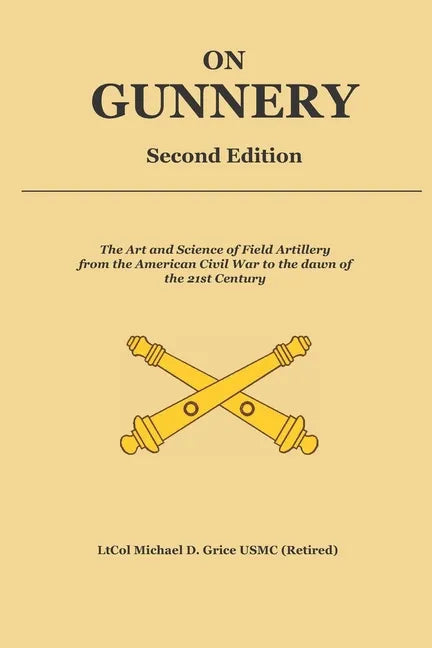 On Gunnery (Second Edition): Field Artillery Cannon Gunnery from the Civil War to the 21st Century - Paperback