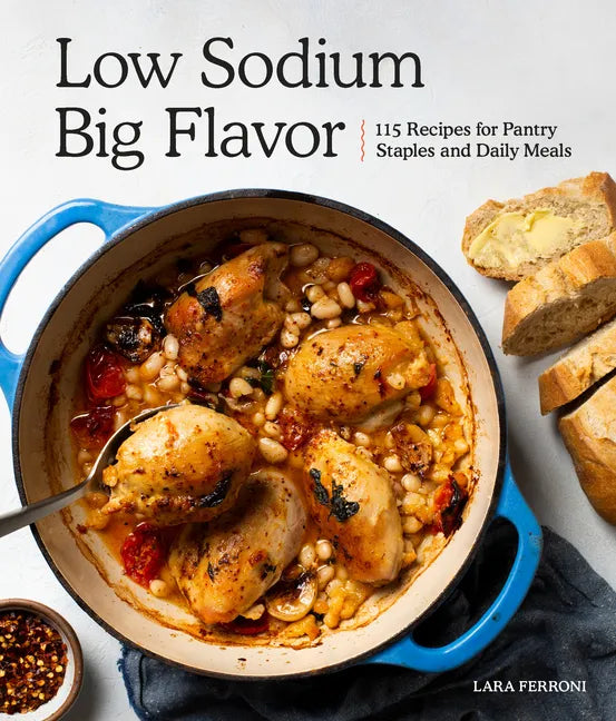Low Sodium, Big Flavor: 115 Recipes for Pantry Staples and Daily Meals - Paperback