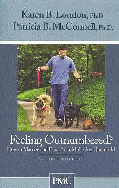 Feeling Outnumbered?: How to Manage and Enjoy Your Multi-Dog Household - Paperback