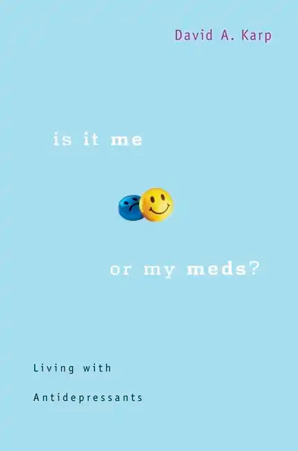 Is It Me or My Meds?: Living with Antidepressants - Paperback