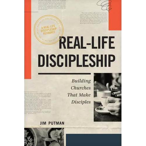 Real-Life Discipleship: Building Churches That Make Disciples - Paperback