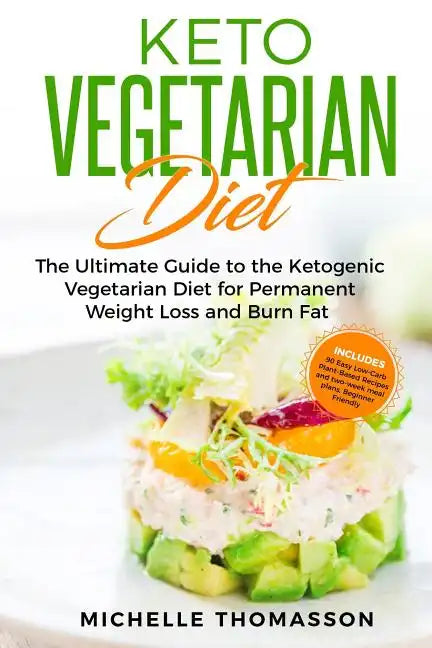 Keto Vegetarian Diet: The Ultimate Guide to the Ketogenic Vegetarian Diet for Permanent Weight Loss and Burn Fat; Includes 90 Easy Low-Carb - Paperback