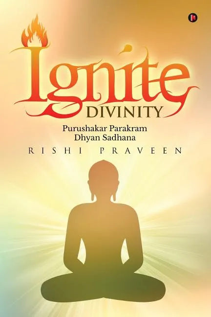 Ignite Divinity: Purushakar Parakram Dhyan Sadhana - Paperback