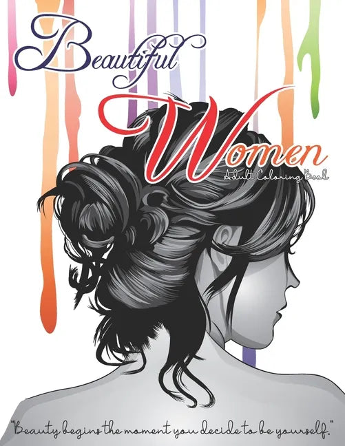Beautiful Women Adult Coloring Book - Beauty Begins The Moment You Decide To be Yourself: Fantastic Beauties Adults Relaxation Coloring Book to Color - Paperback