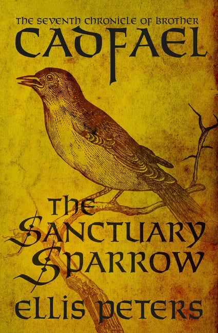The Sanctuary Sparrow: The Seventh Chronicle of Brother Cadfael, of the Benedictine Abbey of Saint Peter and Saint Paul, at Shrewsbury - Paperback
