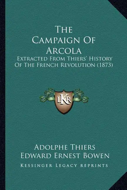 The Campaign Of Arcola: Extracted From Thiers' History Of The French Revolution (1873) - Paperback