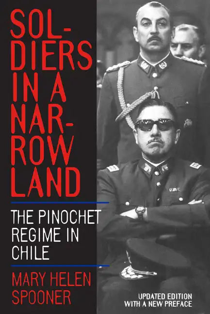 Soldiers in a Narrow Land: The Pinochet Regime in Chile, Updated Edition - Paperback