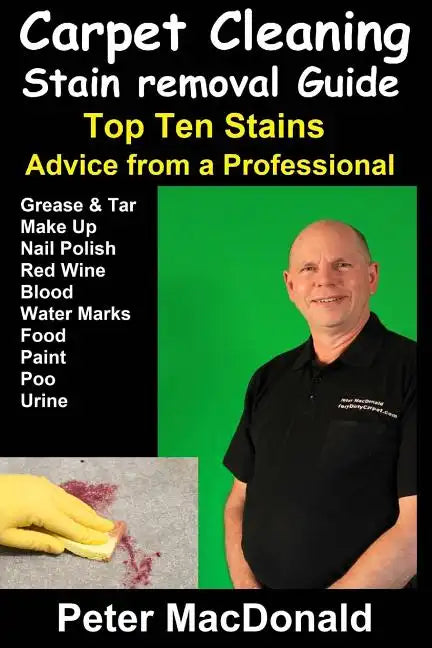 Carpet Cleaning Stain Removal Guide: Top Ten Stains, Advice From a Professional - Paperback