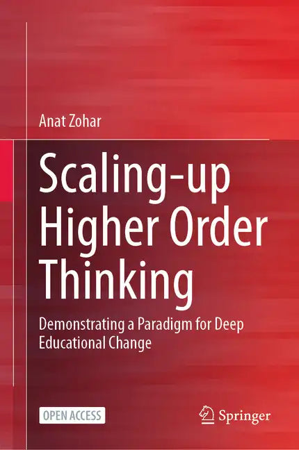 Scaling-Up Higher Order Thinking: Demonstrating a Paradigm for Deep Educational Change - Hardcover