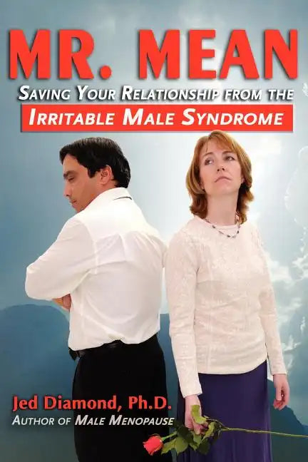 Mr. Mean: Saving Your Relationship from the Irritable Male Syndrome - Paperback
