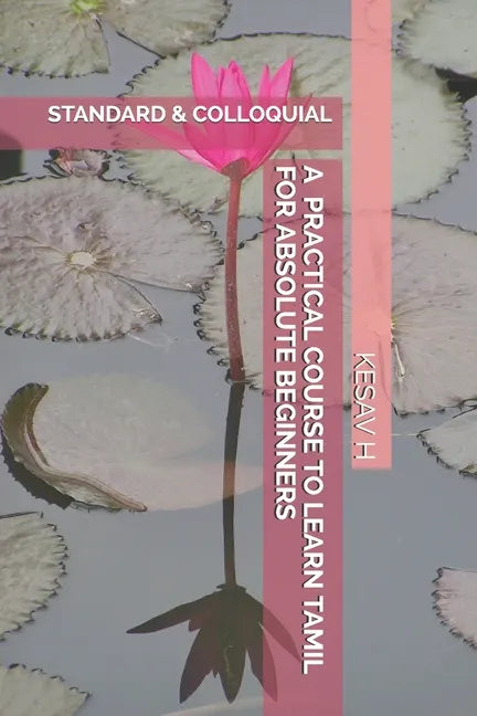 A Practical Course to Learn Tamil for Absolute Beginners: Standard and Colloquial - Paperback