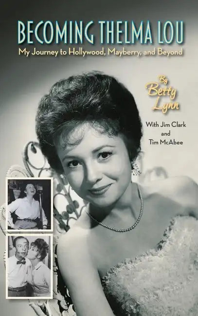 Becoming Thelma Lou - My Journey to Hollywood, Mayberry, and Beyond (hardback) - Hardcover