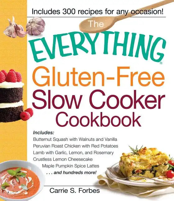 The Everything Gluten-Free Slow Cooker Cookbook: Includes Butternut Squash with Walnuts and Vanilla, Peruvian Roast Chicken with Red Potatoes, Lamb wi - Paperback