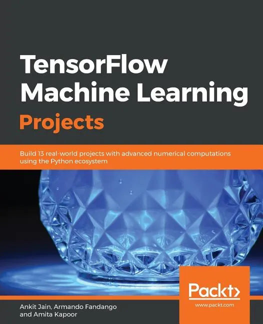 TensorFlow Machine Learning Projects - Paperback
