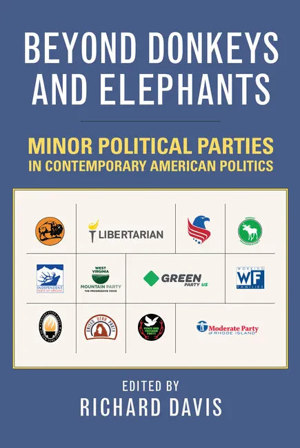 Beyond Donkeys and Elephants: Minor Political Parties in Contemporary American Politics - Paperback