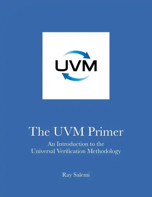 The UVM Primer: A Step-by-Step Introduction to the Universal Verification Methodology - Paperback
