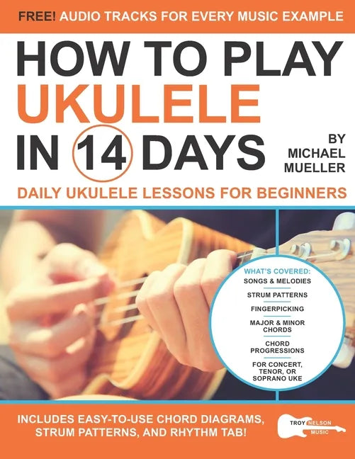 How To Play Ukulele In 14 Days: Daily Ukulele Lessons for Beginners - Paperback