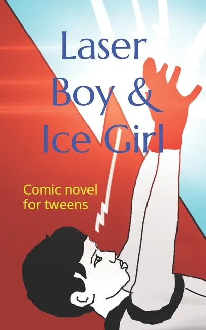 Laser Boy & Ice Girl: Comic novel for tweens - Paperback
