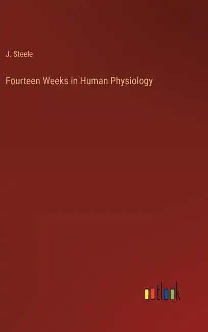 Fourteen Weeks in Human Physiology - Hardcover