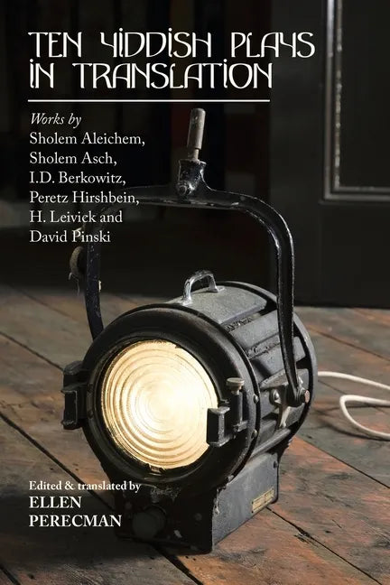 Ten Yiddish Plays in Translation: Works by Sholem Aleichem, Sholem Asch, I.D. Berkowitz, Peretz Hirshbein, H. Leivick and David Pinski - Paperback