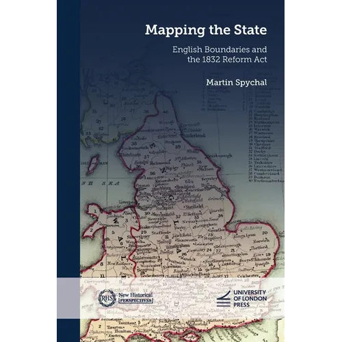 Mapping the State: English Boundaries and the 1832 Reform ACT - Paperback