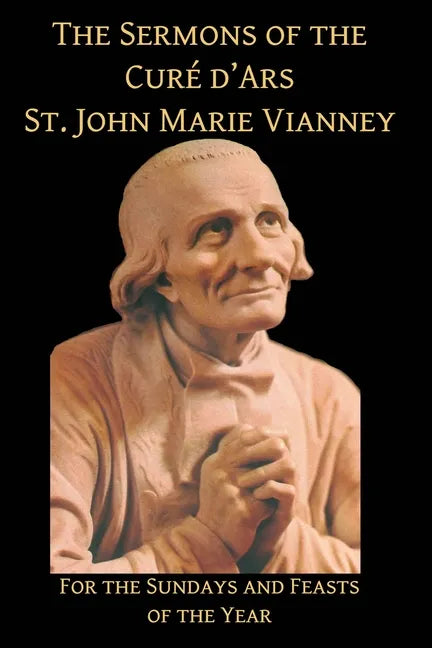 Sermons of the Cure d'Ares: For the Sundays and Feasts of the Year: For - Paperback