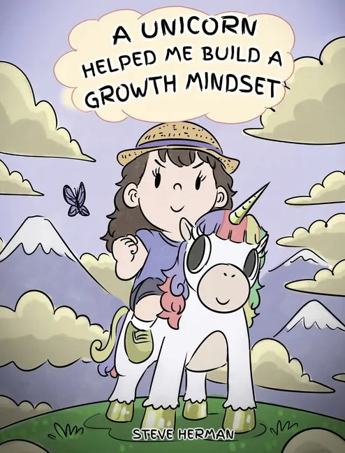 A Unicorn Helped Me Build a Growth Mindset: A Cute Children Story To Help Kids Build Confidence, Perseverance, and Develop a Growth Mindset. - Hardcover
