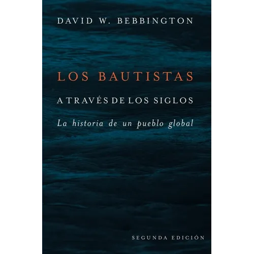 Bautistas a Trav駸 de Los Siglos: La Historia de Un Pueblo Global (Segunda Edicion) - Paperback