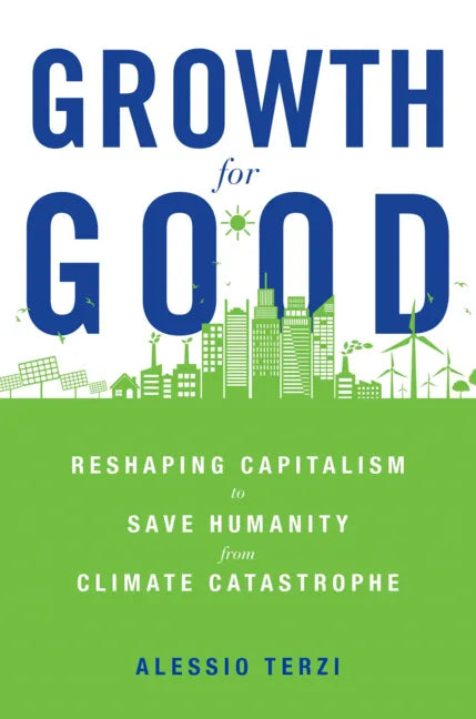 Growth for Good: Reshaping Capitalism to Save Humanity from Climate Catastrophe - Hardcover