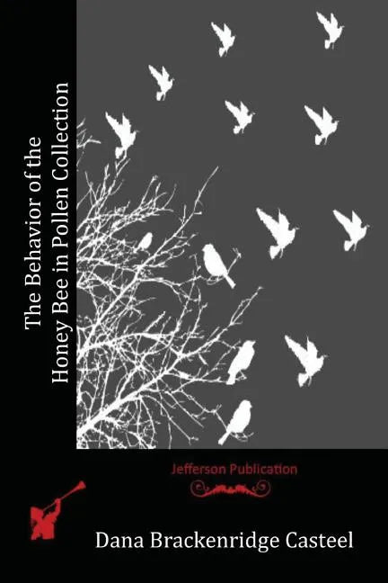 The Behavior of the Honey Bee in Pollen Collection - Paperback