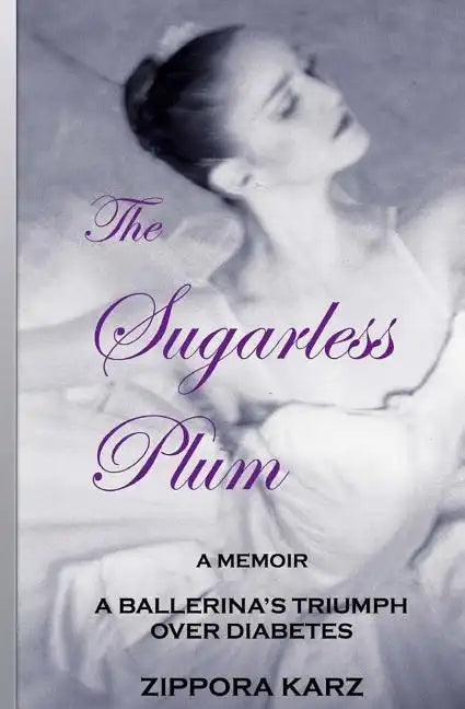 The Sugarless Plum: A Ballerina's Triumph Over Diabetes - Paperback