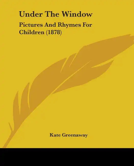 Under The Window: Pictures And Rhymes For Children (1878) - Paperback