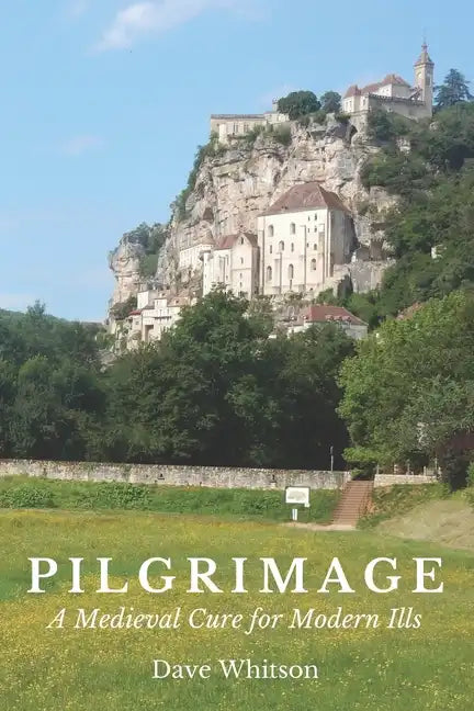 Pilgrimage: A Medieval Cure for Modern Ills - Paperback