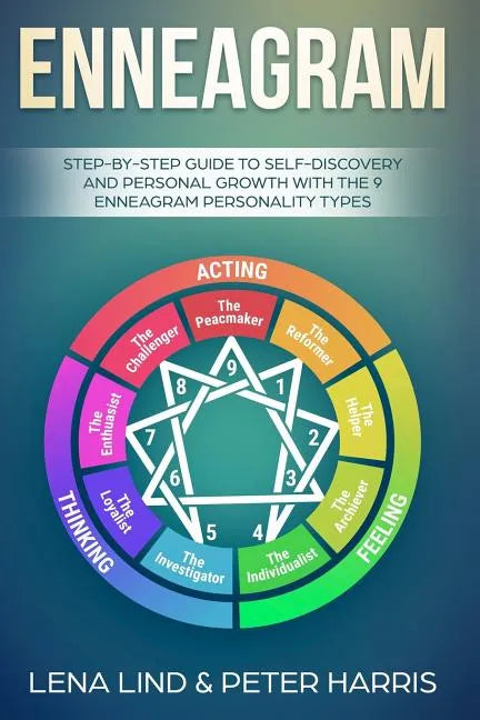Enneagram: Step-By-Step Guide to Self-Discovery and Personal Growth with the 9 Enneagram Personality Types - Paperback
