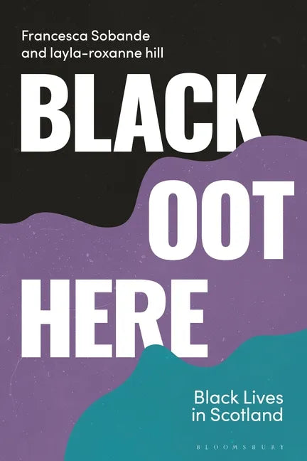 Black Oot Here: Black Lives in Scotland - Hardcover