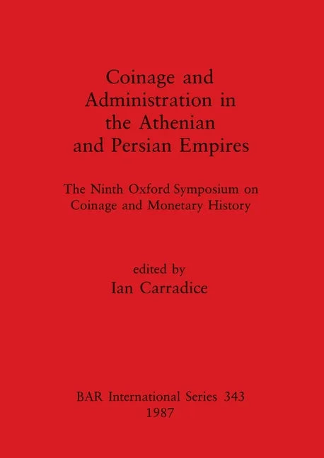 Coinage and Administration in the Athenian and Persian Empires: The Ninth Oxford Symposium on Coinage and Monetary History - Paperback