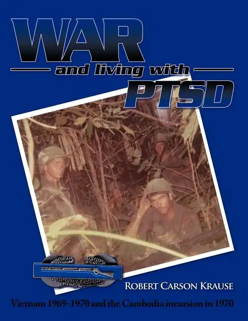 War and living with PTSD: Vietnam 1969-1970 and the Cambodia incursion in 1970 - Paperback