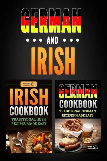 German Cookbook: Traditional German Recipes Made Easy & Irish Cookbook: Traditional Irish Recipes Made Easy - Paperback