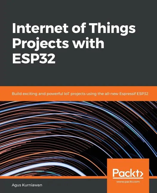 Internet of Things Projects with ESP32: Build exciting and powerful IoT projects using the all-new Espressif ESP32 - Paperback