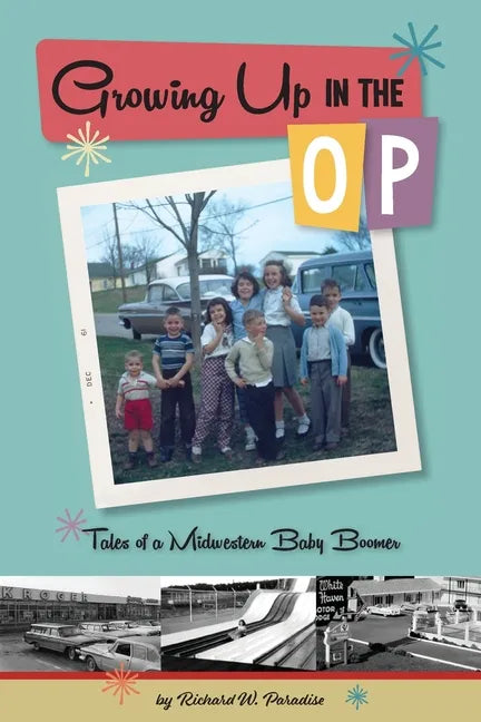 Growing Up In The OP: Tales of a Midwestern Baby Boomer - Paperback