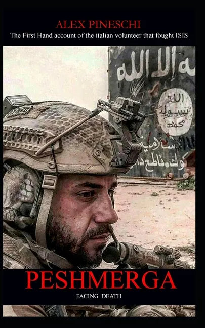 Peshmerga: FACING DEATH - The First Hand account of the italian volunteer that fought ISIS - Paperback