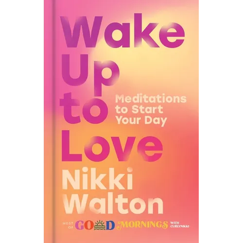 Wake Up to Love: Meditations to Start Your Day - Hardcover