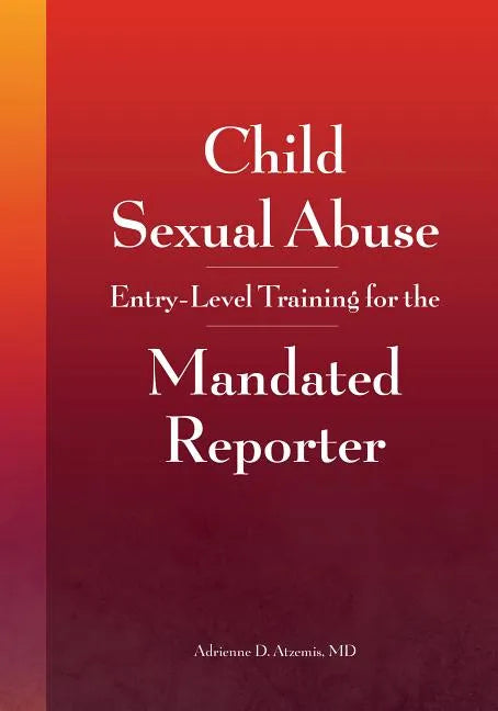 Child Sexual Abuse: Entry-Level Training for the Mandated Reporter - Paperback